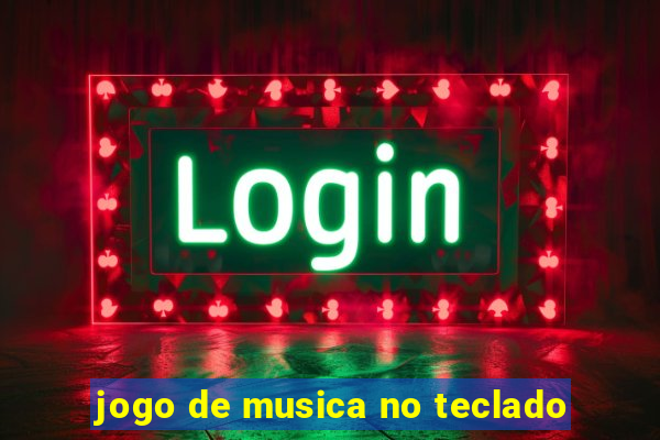 jogo de musica no teclado